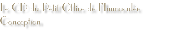 Le CD du Petit Office de l’Immaculée Conception